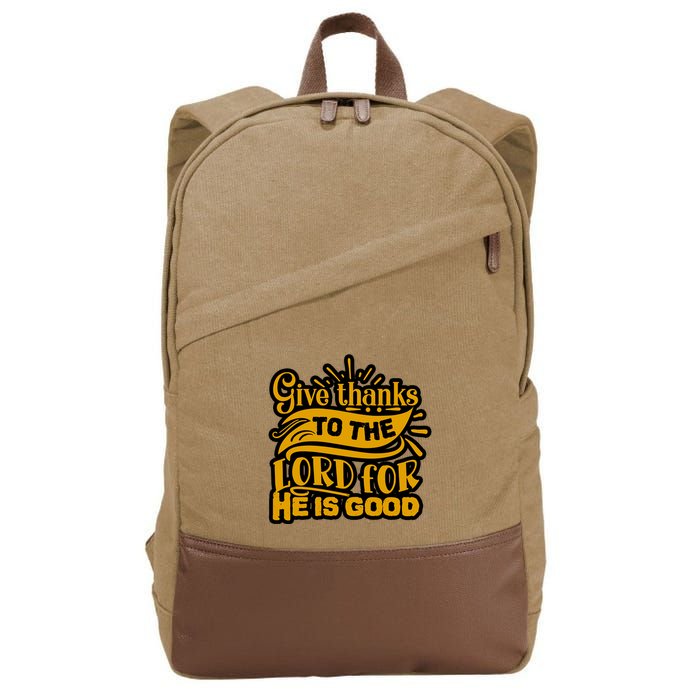 Give Thanks To The Lord For He Is Good Thanksgiving Meaningful Gift Cotton Canvas Backpack