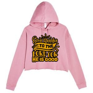 Give Thanks To The Lord For He Is Good Thanksgiving Meaningful Gift Crop Fleece Hoodie