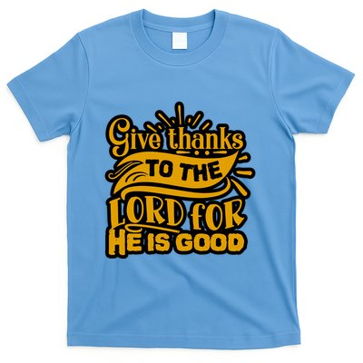 Give Thanks To The Lord For He Is Good Thanksgiving Meaningful Gift T-Shirt