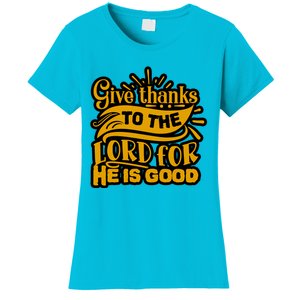 Give Thanks To The Lord For He Is Good Thanksgiving Meaningful Gift Women's T-Shirt