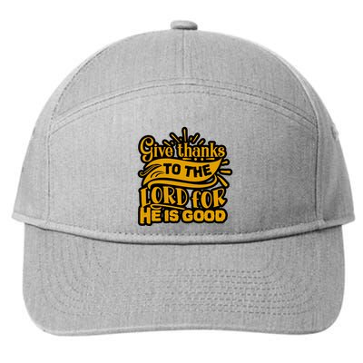 Give Thanks To The Lord For He Is Good Thanksgiving Meaningful Gift 7-Panel Snapback Hat