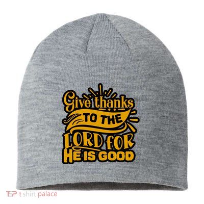Give Thanks To The Lord For He Is Good Thanksgiving Meaningful Gift Sustainable Beanie