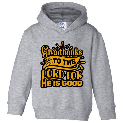 Give Thanks To The Lord For He Is Good Thanksgiving Meaningful Gift Toddler Hoodie