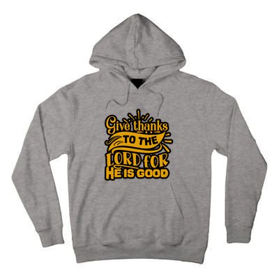 Give Thanks To The Lord For He Is Good Thanksgiving Meaningful Gift Tall Hoodie
