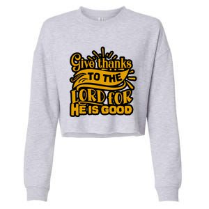 Give Thanks To The Lord For He Is Good Thanksgiving Meaningful Gift Cropped Pullover Crew