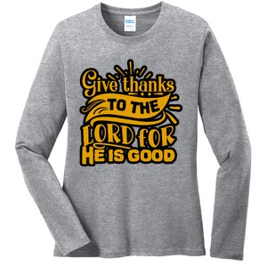 Give Thanks To The Lord For He Is Good Thanksgiving Meaningful Gift Ladies Long Sleeve Shirt