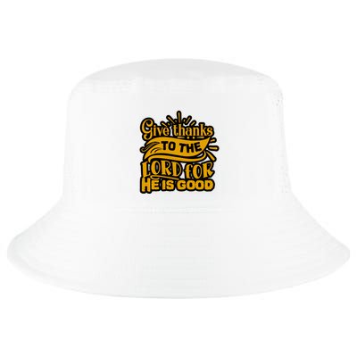 Give Thanks To The Lord For He Is Good Thanksgiving Meaningful Gift Cool Comfort Performance Bucket Hat