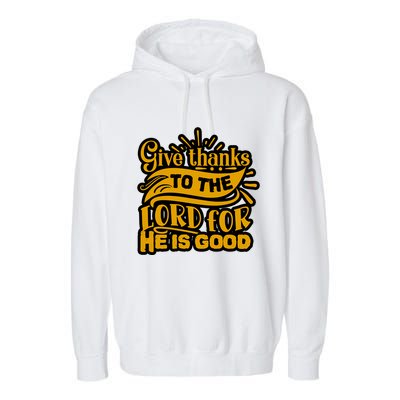 Give Thanks To The Lord For He Is Good Thanksgiving Meaningful Gift Garment-Dyed Fleece Hoodie