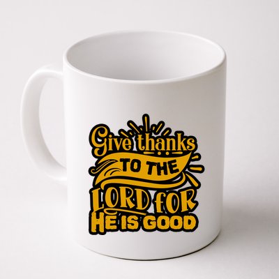 Give Thanks To The Lord For He Is Good Thanksgiving Meaningful Gift Mug