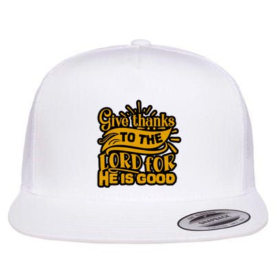 Give Thanks To The Lord For He Is Good Thanksgiving Meaningful Gift Flatbill Hat