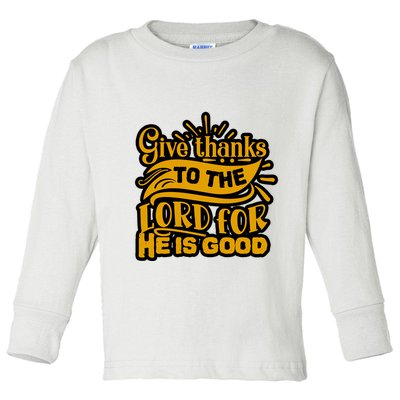 Give Thanks To The Lord For He Is Good Thanksgiving Meaningful Gift Toddler Long Sleeve Shirt