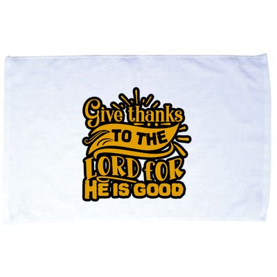 Give Thanks To The Lord For He Is Good Thanksgiving Meaningful Gift Microfiber Hand Towel