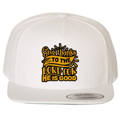 Give Thanks To The Lord For He Is Good Thanksgiving Meaningful Gift Wool Snapback Cap