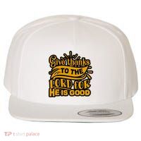 Give Thanks To The Lord For He Is Good Thanksgiving Meaningful Gift Wool Snapback Cap