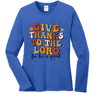 Give Thanks To The Lord He Is Good Jesus Fall Thanksgiving Gift Ladies Long Sleeve Shirt