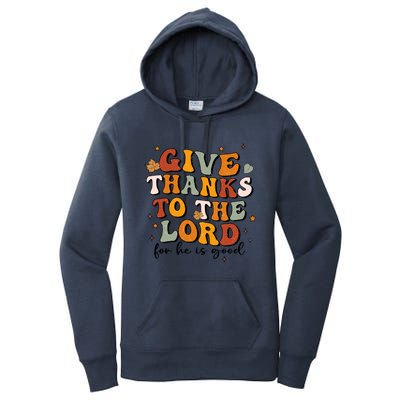 Give Thanks To The Lord He Is Good Jesus Fall Thanksgiving Gift Women's Pullover Hoodie