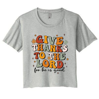 Give Thanks To The Lord He Is Good Jesus Fall Thanksgiving Gift Women's Crop Top Tee