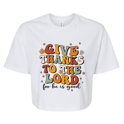 Give Thanks To The Lord He Is Good Jesus Fall Thanksgiving Gift Bella+Canvas Jersey Crop Tee