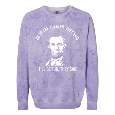 Go To The Theater They Said It Will Be Fun They Said Abraham Lincoln Colorblast Crewneck Sweatshirt