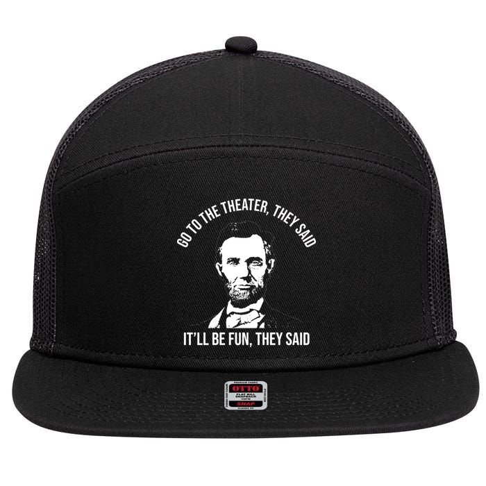 Go To The Theater They Said It Will Be Fun They Said Abraham Lincoln 7 Panel Mesh Trucker Snapback Hat