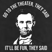 Go To The Theater They Said It Will Be Fun They Said Abraham Lincoln 7 Panel Mesh Trucker Snapback Hat