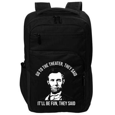 Go To The Theater They Said It Will Be Fun They Said Abraham Lincoln Impact Tech Backpack