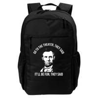 Go To The Theater They Said It Will Be Fun They Said Abraham Lincoln Backpack