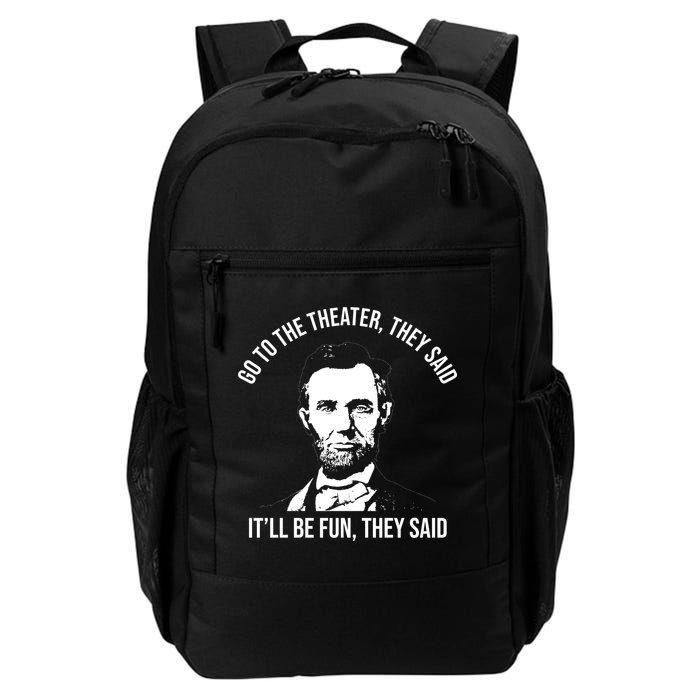 Go To The Theater They Said It Will Be Fun They Said Abraham Lincoln Backpack