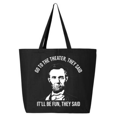 Go To The Theater They Said It Will Be Fun They Said Abraham Lincoln 25L Jumbo Tote