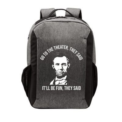 Go To The Theater They Said It Will Be Fun They Said Abraham Lincoln Vector Backpack