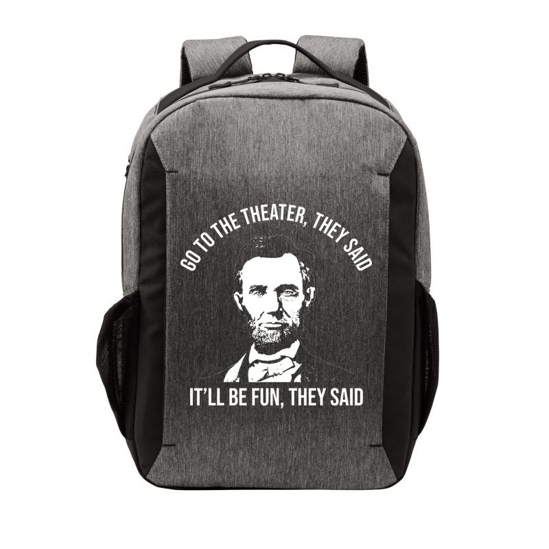 Go To The Theater They Said It Will Be Fun They Said Abraham Lincoln Vector Backpack