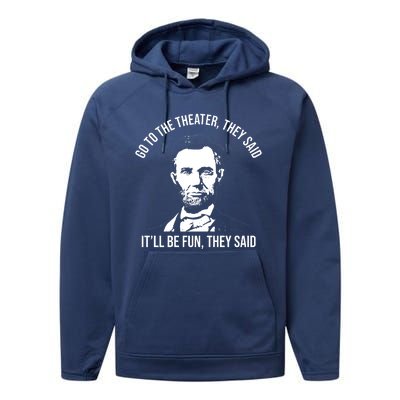 Go To The Theater They Said It Will Be Fun They Said Abraham Lincoln Performance Fleece Hoodie