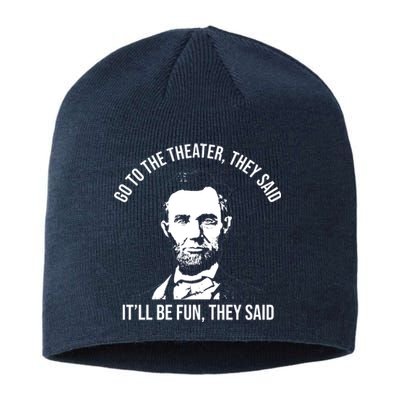 Go To The Theater They Said It Will Be Fun They Said Abraham Lincoln Sustainable Beanie