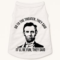 Go To The Theater They Said It Will Be Fun They Said Abraham Lincoln Doggie Tank