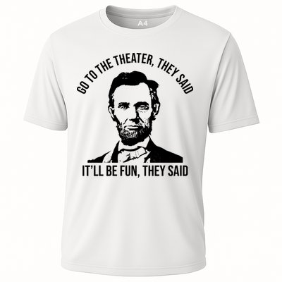 Go To The Theater They Said It Will Be Fun They Said Abraham Lincoln Performance Shirt