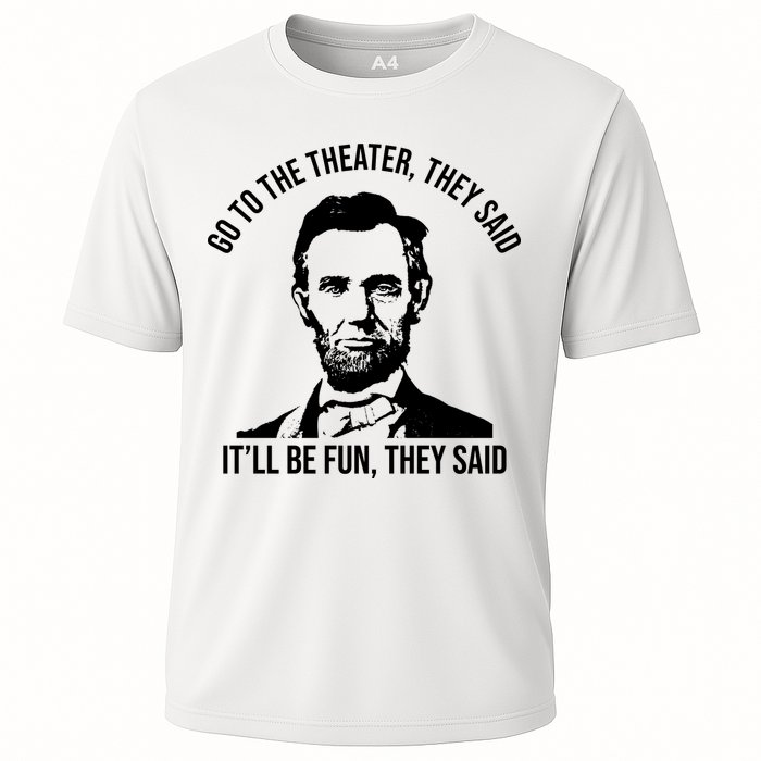 Go To The Theater They Said It Will Be Fun They Said Abraham Lincoln Performance Shirt