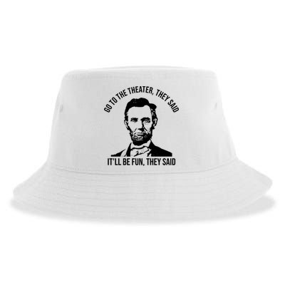 Go To The Theater They Said It Will Be Fun They Said Abraham Lincoln Sustainable Bucket Hat