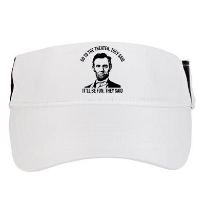 Go To The Theater They Said It Will Be Fun They Said Abraham Lincoln Adult Drive Performance Visor