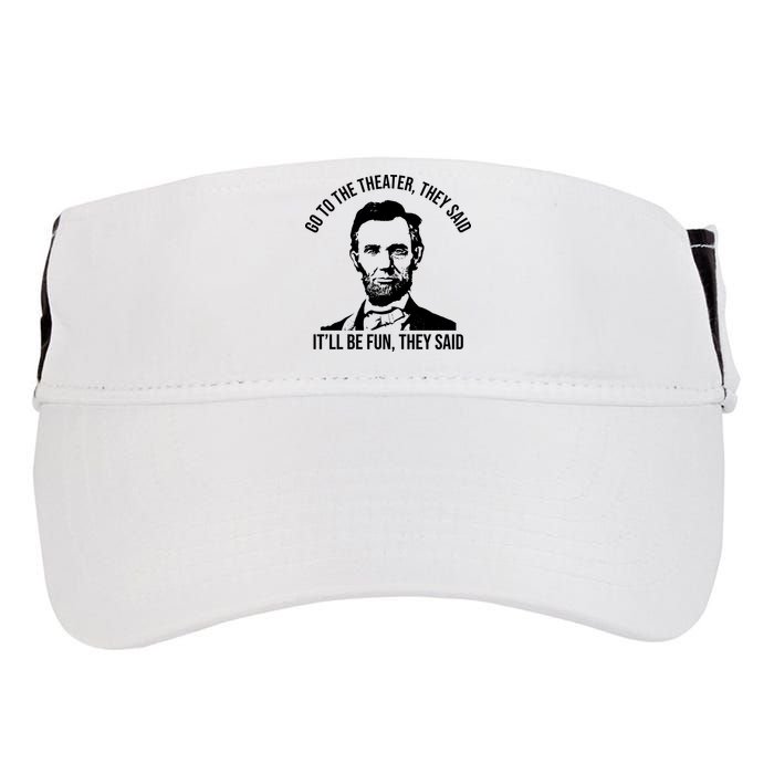 Go To The Theater They Said It Will Be Fun They Said Abraham Lincoln Adult Drive Performance Visor