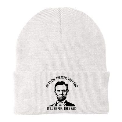Go To The Theater They Said It Will Be Fun They Said Abraham Lincoln Beanie