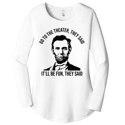 Go To The Theater They Said It Will Be Fun They Said Abraham Lincoln Women's Perfect Tri Tunic Long Sleeve Shirt