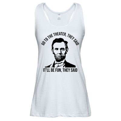 Go To The Theater They Said It Will Be Fun They Said Abraham Lincoln Ladies Essential Flowy Tank