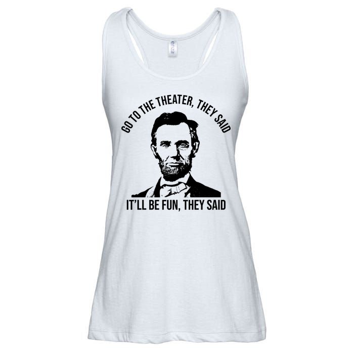 Go To The Theater They Said It Will Be Fun They Said Abraham Lincoln Ladies Essential Flowy Tank