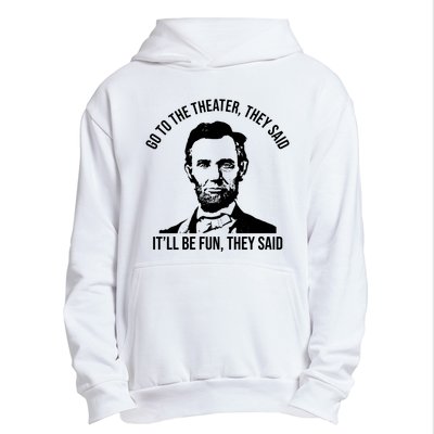 Go To The Theater They Said It Will Be Fun They Said Abraham Lincoln Urban Pullover Hoodie