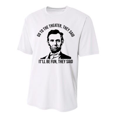 Go To The Theater They Said It Will Be Fun They Said Abraham Lincoln Performance Sprint T-Shirt