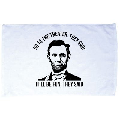 Go To The Theater They Said It Will Be Fun They Said Abraham Lincoln Microfiber Hand Towel