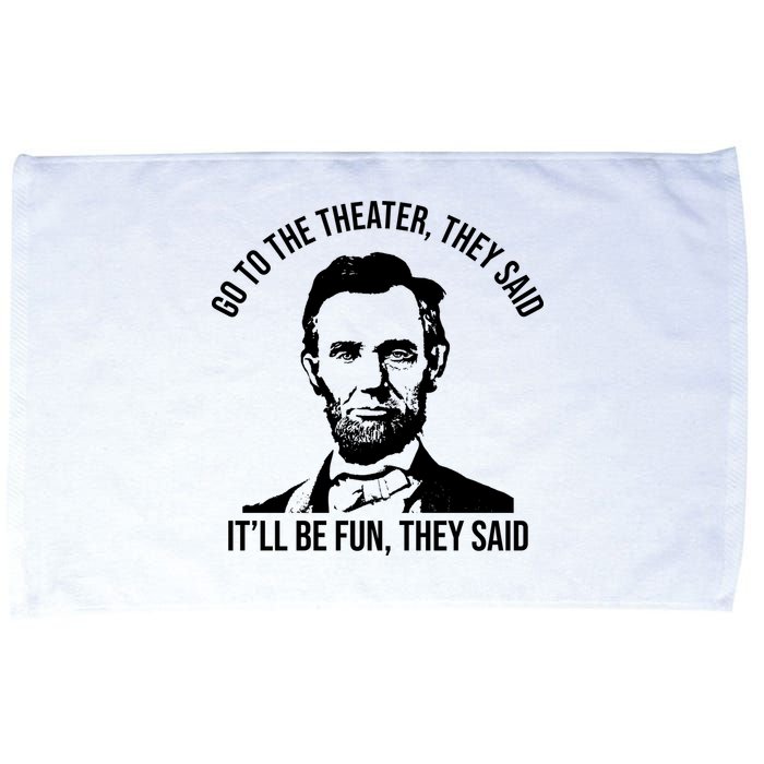 Go To The Theater They Said It Will Be Fun They Said Abraham Lincoln Microfiber Hand Towel