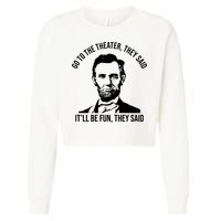 Go To The Theater They Said It Will Be Fun They Said Abraham Lincoln Cropped Pullover Crew