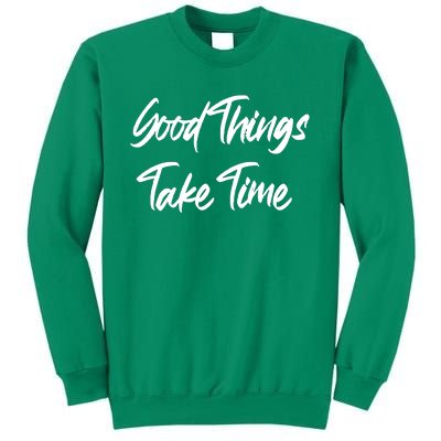 Good Things Take Time Sweatshirt