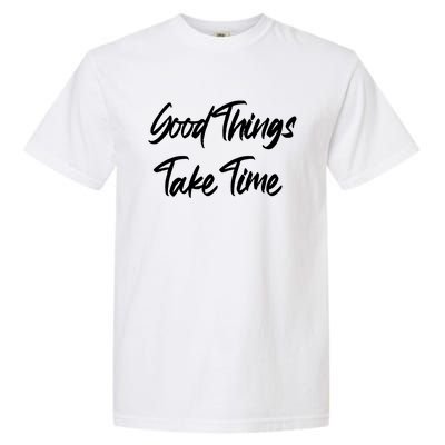 Good Things Take Time Garment-Dyed Heavyweight T-Shirt